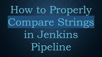 How to Properly Compare Strings in Jenkins Pipeline