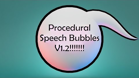 Procedural Speech Bubbles V1.2!!!!!!!