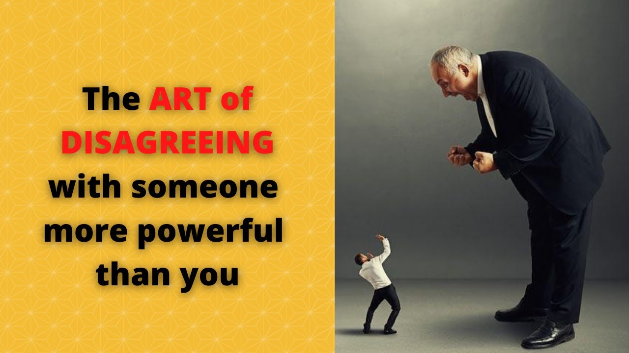 How to Disagree with Someone More Powerful Than You - YouTube