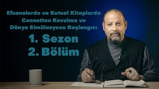 Efsanelerde Ve Kutsal Kitaplarda Cennetten Kovulma Ve Dünya Simülasyonu Başlangıcı 1. Sezon 2. Bölüm