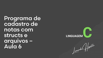 Programa de cadastro de notas com structs e arquivos – Aula 6