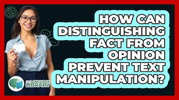 How Can Distinguishing Fact From Opinion Prevent Text Manipulation? - The Language Library