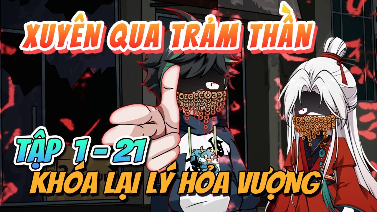 (Tập 1 - 21) Xuyên qua Trảm thần, Khóa lại Lý hỏa vượng - Xeno Vietsub