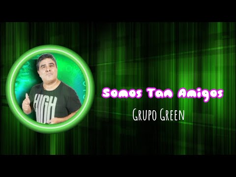 Grupo Green Somos tan amigos