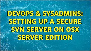 DevOps & SysAdmins: Setting up a secure SVN server on OSX Server edition
