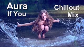 Aura - If You (Chillout Mix) HD