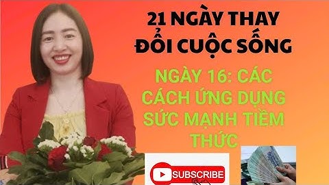 21 ngày làm chủ sự giàu có.NGÀY 16: CÁC CÁCH ỨNG DỤNG SỨC MẠNH TIỀM THỨC