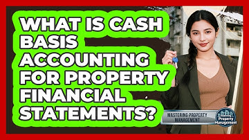 What Is Cash Basis Accounting For Property Financial Statements? - Mastering Property Management