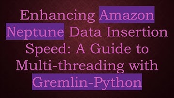Enhancing Amazon Neptune Data Insertion Speed: A Guide to Multi-threading with Gremlin-Python
