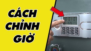 Cách chỉnh giờ, ngày, tháng, năm trên két sắt Việt Tiệp - Trong vòng 30s