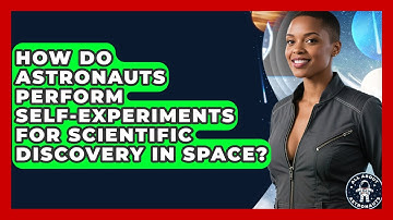 How Do Astronauts Perform Self-experiments For Scientific Discovery In Space? - All About Astronauts