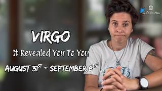 VIRGO ♍︎ - It Revealed You To You AUGUST 31ST - SEPTEMBER 6TH | Weekly Reading