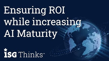 Ensuring ROI While Increasing AI Maturity | ISG Thinks with Wayne Butterfield
