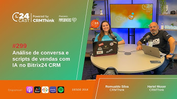 Análise de conversa e scripts de vendas com IA no Bitrix24 CRM [24Cast #299]