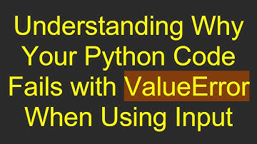 Understanding Why Your Python Code Fails with ValueError When Using Input
