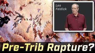 Les Feldick  Should We Believe in the Pre Trib Rapture?