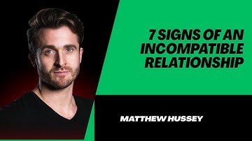 7 Signs of an Incompatible Relationship | Matthew Hussey | Life Tips