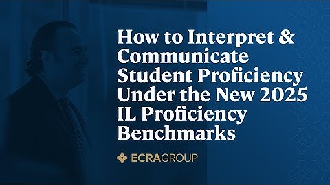 How to Interpret & Communicate Student Proficiency Under the New 2025 IL Proficiency Benchmarks