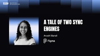 Arushi Bandi (Figma) - A Tale of Two Sync Engines