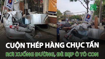 Cuộn thép hàng chục tấn rơi từ xe đầu kéo, đè bẹp ô tô con | VTC14
