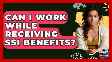Can I Work While Receiving SSI Benefits? - Answers About Autism