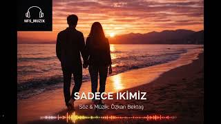 Sadece İkimiz - Özkan Bektaş Yeni Aşk Şarkısı 💛 