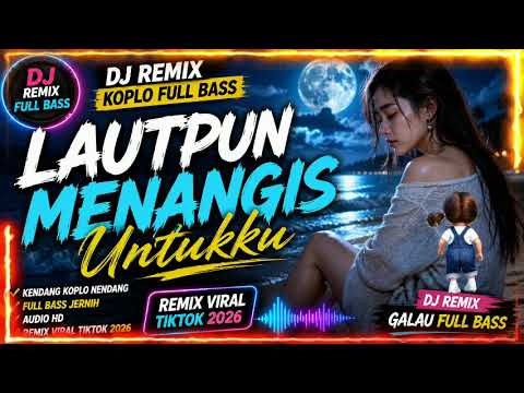 LAUT PUN MENANGIS UNTUKKU 😭 DJ Remix Galau Full Bass@Bengtut-u8m 