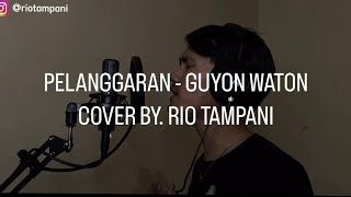 PELANGGARAN - GUYON WATON || COVER BY. RIO TAMPANI