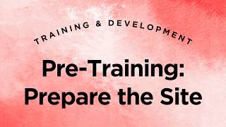 Pre-Training: Prepare the Site - Training & Development Lecture 5.2 (Full Version)