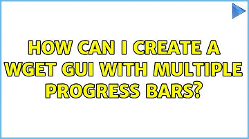 Ubuntu: How can I create a wget GUI with multiple progress bars?