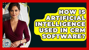 How Is Artificial Intelligence Used In CRM Software? - Learn As An Adult