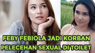 Feby Febiola Jadi Korban Pelecehan Sexual di Toilet  !!!