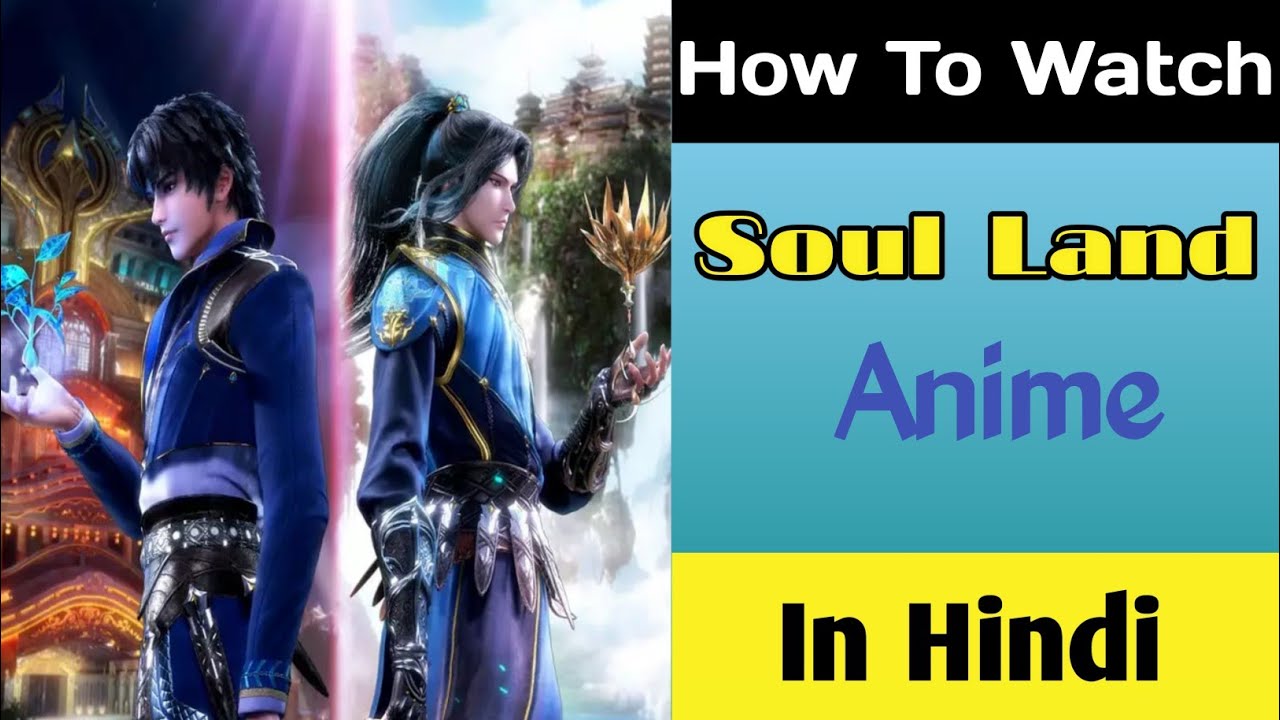 How to Watch Soul Land Anime in Hindi  Soul Land Anime Hindi Dubbed language per Kaise dekhen 