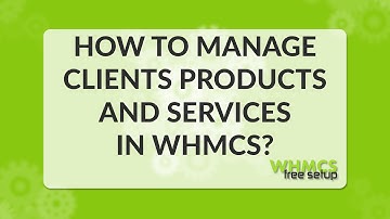 how to manage clients products and services in WHMCS - Tutorial - WHMCS FreeSetup