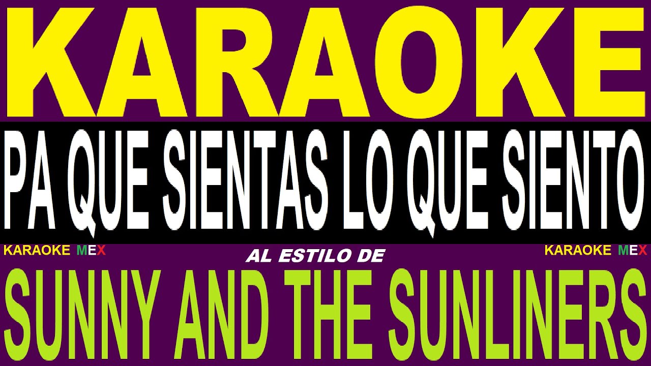 Karaoke Sunny And The Sunliners - Pa Que Sientas Lo Que Siento Karaoke Sunny And The Sunliners - Pa Que Sientas Lo Que Siento
