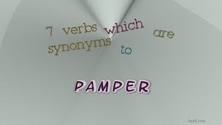 pamper - 7 verbs similar to pamper (sentence examples)