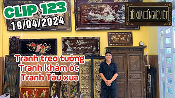 Clip 123 (19/4/2024) Tủ xưa, Tranh treo tường, Tranh khảm ốc đẹp, Đồ xưa cũ | Đồ Xưa Cổ Nghệ Việt