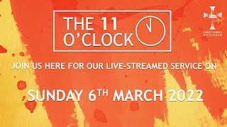 The 11 O'Clock - All age service with Baptism -  6 March 2022 - Christ Church Beckenham