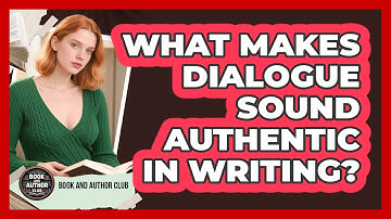 What Makes Dialogue Sound Authentic In Writing? - Book and Author Club