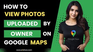 How to View Photos Uploaded by the Owner on Google Maps Website