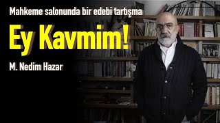Ey Kavmim  Mahkeme Salonunda Bir Edebi Tartışma M. Nedim Hazar