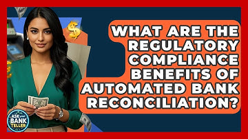 What Are The Regulatory Compliance Benefits Of Automated Bank Reconciliation? - Ask Your Bank Teller