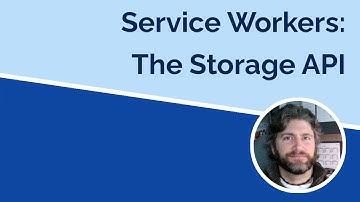Service Workers - The Storage API