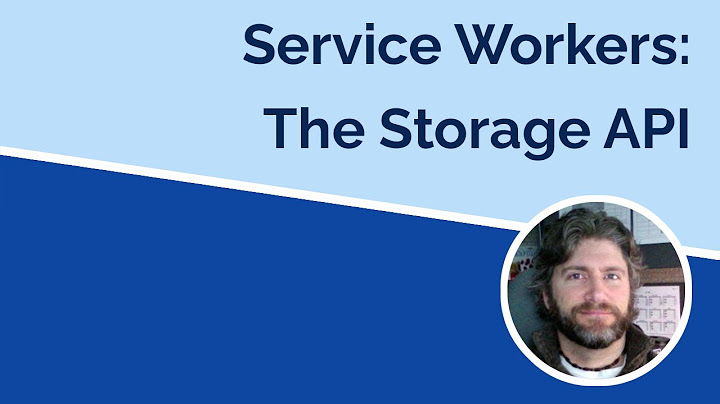Service Workers - The Storage API