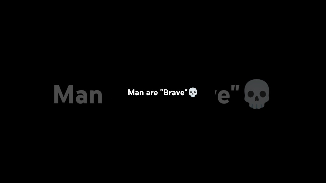Man are "Brave"💪  