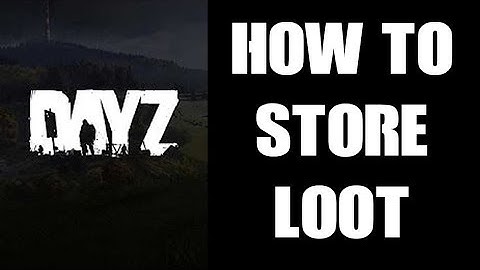 How To Save, Store, Hide, Cache & Stash Loot In DAY Z Between Deaths & Play Sessions