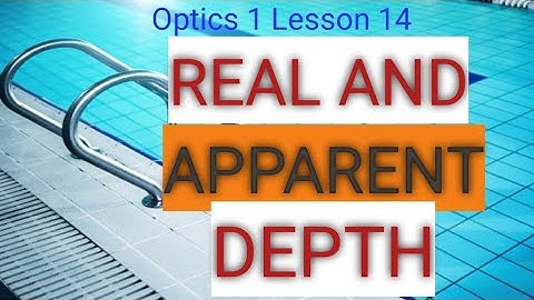 Optics 1 Lesson 14: Real and Apparent depth