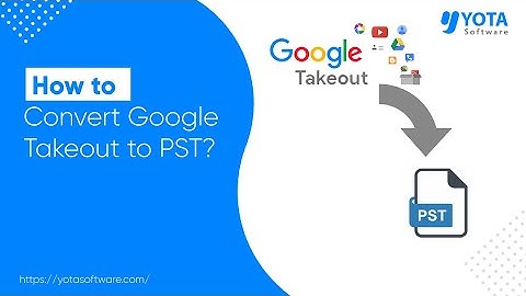 How to Export Google Takeout to PST for Outlook | Updated 2025