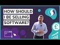 How Should I Be Selling Software?
