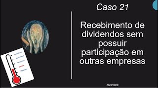Caso 21 - Recebimento de dividendos sem possuir participação em outras empresas